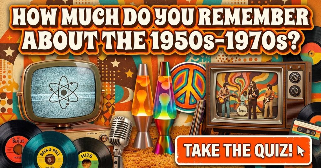 How Much Do You Remember About The 1950s-1970s?